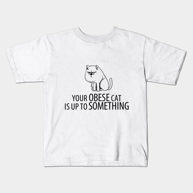 Your obese cat is up to something Kids T-Shirt by Someartistnamedjosh